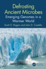 Defrosting Ancient Microbes : Emerging Genomes in a Warmer World - eBook