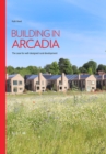 Building in Arcadia : The case for well-designed rural development - eBook