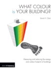 What Colour is your Building? : Measuring and reducing the energy and carbon footprint of buildings - eBook