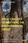 What Can I Do to Help Heal the Environmental Crisis? - eBook