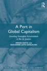 A Port in Global Capitalism : Unveiling Entangled Accumulation in Rio de Janeiro - eBook
