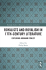 Royalists and Royalism in 17th-Century Literature : Exploring Abraham Cowley - eBook