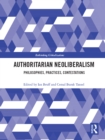 Authoritarian Neoliberalism : Philosophies, Practices, Contestations - eBook