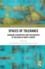 Spaces of Tolerance : Changing Geographies and Philosophies of Religion in Today’s Europe - eBook