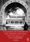 A Cultural Dictionary of The Chinese Language : 500 Proverbs, Idioms and Maxims ????? - eBook