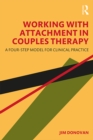 Working with Attachment in Couples Therapy : A Four-Step Model for Clinical Practice - eBook