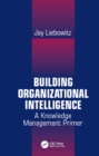 Building Organizational Intelligence : A Knowledge Management Primer - eBook