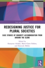 Redesigning Justice for Plural Societies : Case Studies of Minority Accommodation from around the Globe - eBook