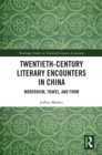 Twentieth-century Literary Encounters in China : Modernism, Travel, and Form - eBook