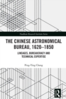 The Chinese Astronomical Bureau, 1620-1850 : Lineages, Bureaucracy and Technical Expertise - eBook