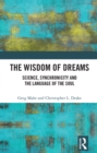 The Wisdom of Dreams : Science, Synchronicity and the Language of the Soul - eBook