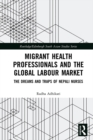 Migrant Health Professionals and the Global Labour Market : The Dreams and Traps of Nepali Nurses - eBook