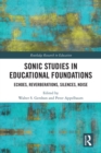 Sonic Studies in Educational Foundations : Echoes, Reverberations, Silences, Noise - eBook