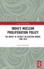 India's Nuclear Proliferation Policy : The Impact of Secrecy on Decision Making, 1980-2010 - eBook