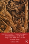 Freud's Early Psychoanalysis, Witch Trials and the Inquisitorial Method : The Harsh Therapy - eBook