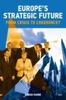 Europe's Strategic Future : From Crisis to Coherence? - eBook