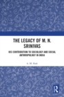 The Legacy of M. N. Srinivas : His Contribution to Sociology and Social Anthropology in India - eBook