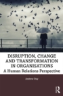 Disruption, Change and Transformation in Organisations : A Human Relations Perspective - eBook