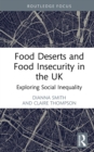 Food Deserts and Food Insecurity in the UK : Exploring Social Inequality - eBook