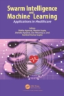 Swarm Intelligence and Machine Learning : Applications in Healthcare - eBook