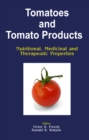 Tomatoes and Tomato Products : Nutritional, Medicinal and Therapeutic Properties - eBook