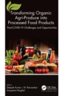Transforming Organic Agri-Produce into Processed Food Products : Post-COVID-19 Challenges and Opportunities - eBook