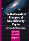 The Mathematical Principles of Scale Relativity Physics : The Concept of Interpretation - eBook