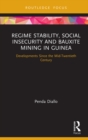 Regime Stability, Social Insecurity and Bauxite Mining in Guinea : Developments Since the Mid-Twentieth Century - eBook