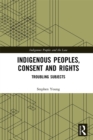 Indigenous Peoples, Consent and Rights : Troubling Subjects - eBook