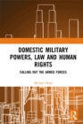Domestic Military Powers, Law and Human Rights : Calling Out the Armed Forces - eBook