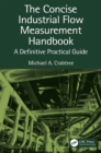 The Concise Industrial Flow Measurement Handbook : A Definitive Practical Guide - eBook