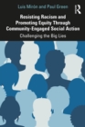 Resisting Racism and Promoting Equity Through Community-Engaged Social Action : Challenging the Big Lies - eBook