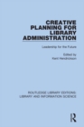 Creative Planning for Library Administration : Leadership for the Future - eBook