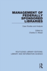 Management of Federally Sponsored Libraries : Case Studies and Analysis - eBook