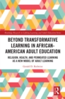 Beyond Transformative Learning in African-American Adult Education : Religion, Health, and Permeated Learning as a New Model of Adult Learning - eBook