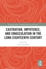 Castration, Impotence, and Emasculation in the Long Eighteenth Century - eBook