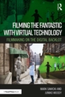 Filming the Fantastic with Virtual Technology : Filmmaking on the Digital Backlot - eBook