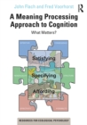 A Meaning Processing Approach to Cognition : What Matters? - eBook