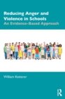 Reducing Anger and Violence in Schools : An Evidence-Based Approach - eBook