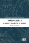 Baroque Lorca : An Archaist Playwright for the New Stage - eBook