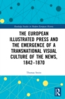 The European Illustrated Press and the Emergence of a Transnational Visual Culture of the News, 1842-1870 - eBook