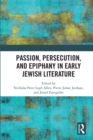 Passion, Persecution, and Epiphany in Early Jewish Literature - eBook