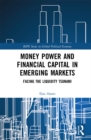 Money Power and Financial Capital in Emerging Markets : Facing the Liquidity Tsunami - eBook