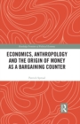Economics, Anthropology and the Origin of Money as a Bargaining Counter - eBook