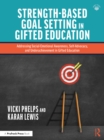 Strength-Based Goal Setting in Gifted Education : Addressing Social-Emotional Awareness, Self-Advocacy, and Underachievement in Gifted Education - eBook