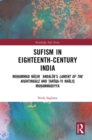 Sufism in Eighteenth-Century India : Muhammad Nasir ?Andalib's Lament of the Nightingale and Tariqa-yi Khalis Muhammadiyya - eBook