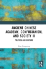 Ancient Chinese Academy, Confucianism, and Society II : Politics and Culture - eBook