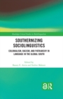 Southernizing Sociolinguistics : Colonialism, Racism, and Patriarchy in Language in the Global South - eBook