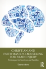 Christian and Faith-based Counseling for Brain Injury : Techniques for Survivors and Families - eBook