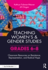 Teaching Women's and Gender Studies : Classroom Resources on Resistance, Representation, and Radical Hope (Grades 6-8) - eBook